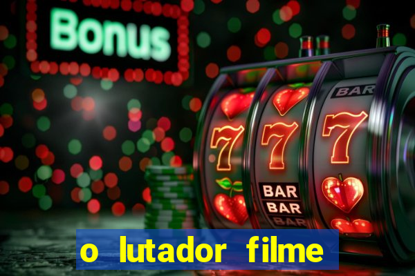 o lutador filme completo dublado mega filmes